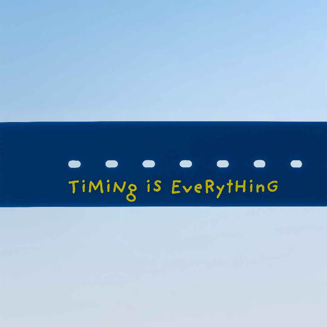 TIMING IS EVERYTHING